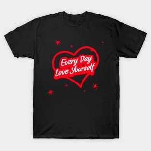 Every Day Love Yourself Heart Edition Number 3 T-Shirt